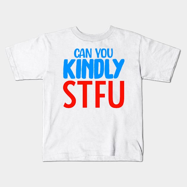 Can You Kindly STFU Kids T-Shirt by  Big Foot Shirt Shop